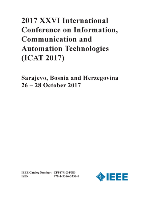 INFORMATION, COMMUNICATION AND AUTOMATION TECHNOLOGIES. INTERNATIONAL CONFERENCE. 26TH 2017. (ICAT 2017)