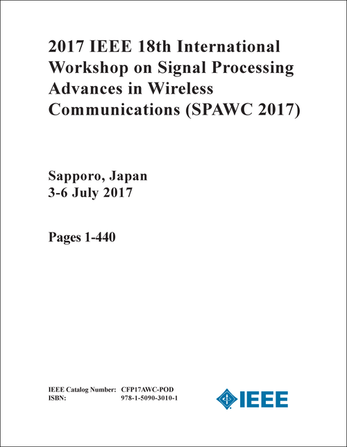 SIGNAL PROCESSING ADVANCES IN WIRELESS COMMUNICATIONS. IEEE INTERNATIONAL WORKSHOP. 18TH 2017. (SPAWC 2017) (2 VOLS)