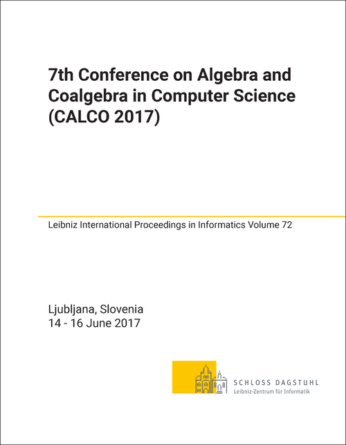 ALGEBRA AND COALGEBRA IN COMPUTER SCIENCE. CONFERENCE. 7TH 2017. (CALCO 2017)