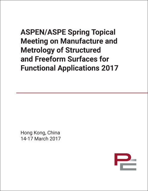 MANUFACTURE AND METROLOGY OF STRUCTURED AND FREEFORM SURFACES FOR FUNCTIONAL APPLICATIONS. ASPEN/ASPE SPRING TOPICAL MEETING. 2017.