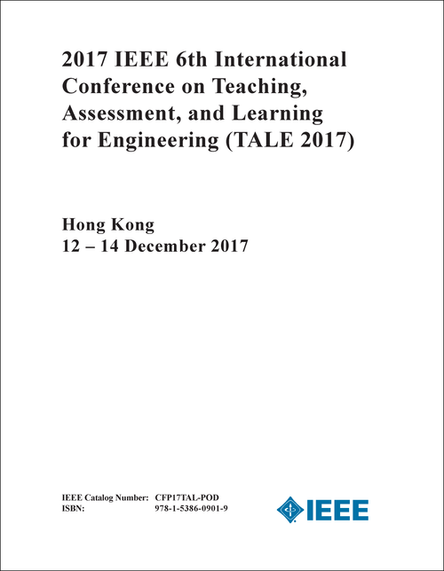 TEACHING, ASSESSMENT, AND LEARNING FOR ENGINEERING. IEEE INTERNATIONAL CONFERENCE. 6TH 2017. (TALE 2017)