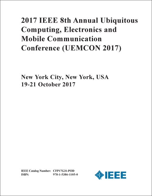 UBIQUITOUS COMPUTING, ELECTRONICS AND MOBILE COMMUNICATION CONFERENCE. IEEE IEEE ANNUAL. 8TH 2017. (UEMCON 2017)