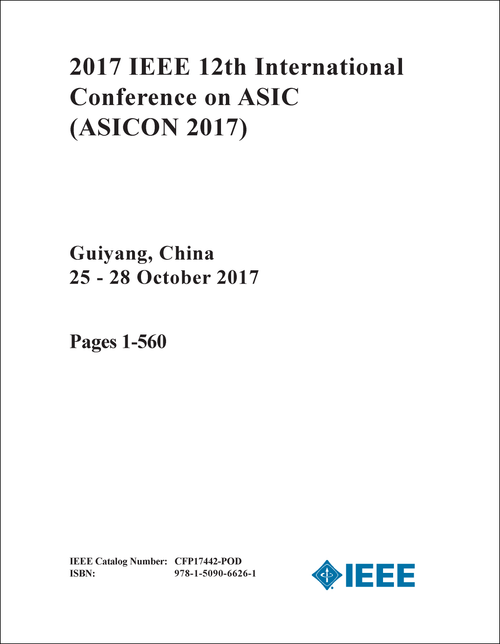 ASIC. IEEE INTERNATIONAL CONFERENCE. 12TH 2017. (ASICON 2017) (2 VOLS)