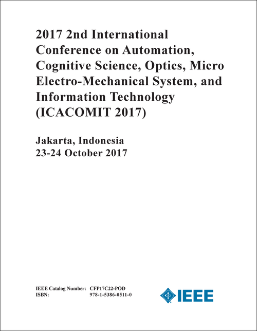 AUTOMATION, COGNITIVE SCIENCE, OPTICS, MICRO ELECTRO-MECHANICAL SYSTEM, AND INFORMATION TECHNOLOGY. INTERNATIONAL CONFERENCE. 2ND 2017. (ICACOMIT 2017)