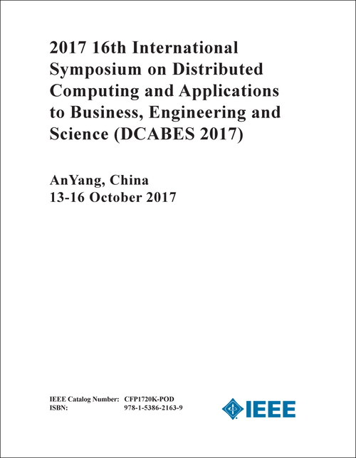 DISTRIBUTED COMPUTING AND APPLICATIONS TO BUSINESS, ENGINEERING AND SCIENCE. INTERNATIONAL SYMPOSIUM. 16TH 2017. (DCABES 2017)