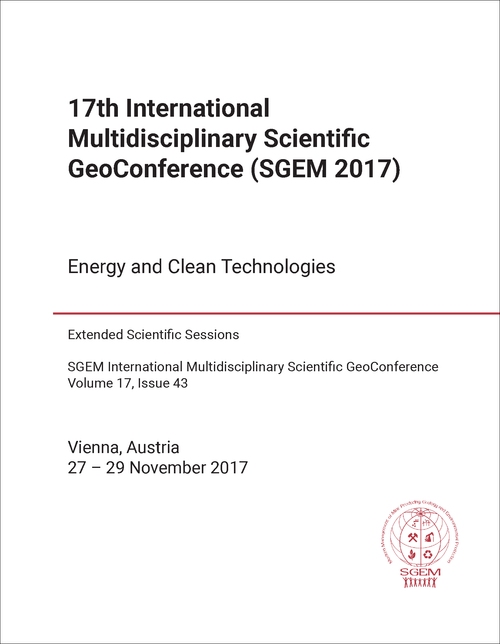 MULTIDISCIPLINARY SCIENTIFIC GEO-CONFERENCE. INTERNATIONAL. 17TH 2017. (SGEM 2017) ENERGY AND CLEAN TECHNOLOGIES (EXTENDED SCIENTIFIC SESSIONS)