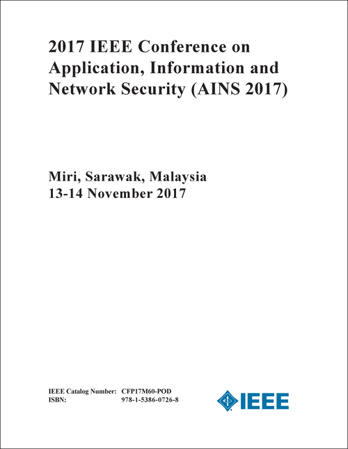 APPLICATION, INFORMATION AND NETWORK SECURITY. IEEE CONFERENCE. 2017. (AINS 2017)