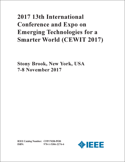 EMERGING TECHNOLOGIES FOR A SMARTER WORLD. INTERNATIONAL CONFERENCE AND EXPO. 13TH 2017. (CEWIT 2017)