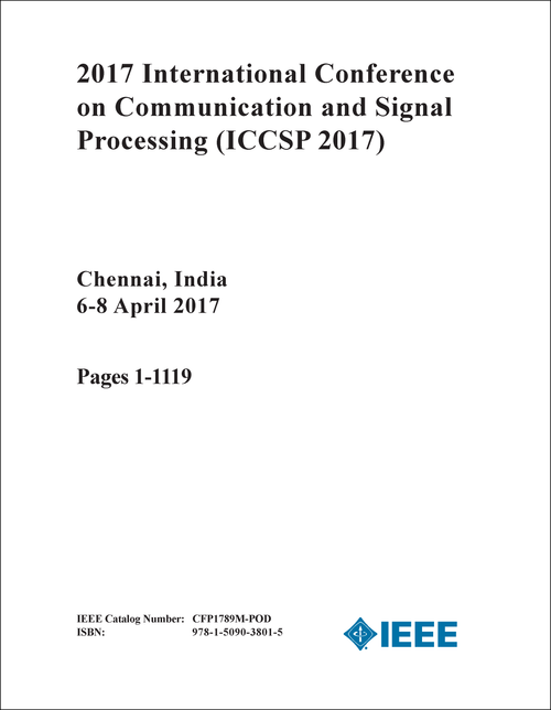 COMMUNICATION AND SIGNAL PROCESSING. INTERNATIONAL CONFERENCE. 2017. (ICCSP 2017) (2 VOLS)