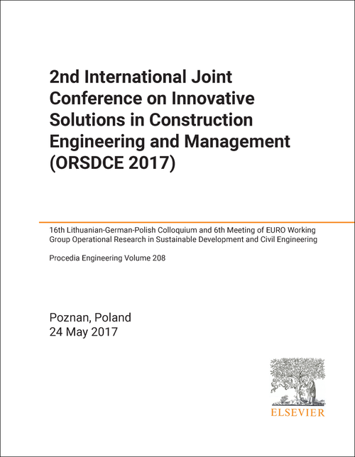 INNOVATIVE SOLUTIONS IN CONSTRUCTION ENGINEERING AND MANAGEMENT. INTERNATIONAL JOINT CONFERENCE. 2ND 2017. (ORSDCE 2017) (16TH LITHUANIAN-GERMAN-POLISH COLLOQUIUM AND 6TH MEETING OF EURO WORKING GROUP OPERATIONAL...)