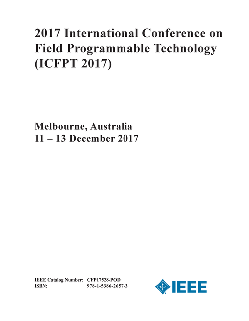 FIELD PROGRAMMABLE TECHNOLOGY. INTERNATIONAL CONFERENCE. 2017. (ICFPT 2017)