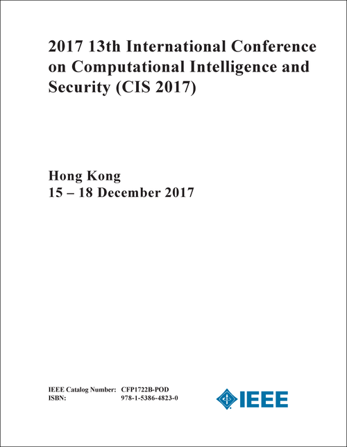 COMPUTATIONAL INTELLIGENCE AND SECURITY. INTERNATIONAL CONFERENCE. 13TH 2017. (CIS 2017)