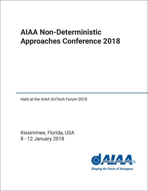 NON-DETERMINISTIC APPROACHES CONFERENCE. AIAA. 2018. (HELD AT THE AIAA SCITECH FORUM 2018)