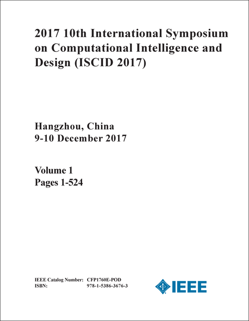 COMPUTATIONAL INTELLIGENCE AND DESIGN. INTERNATIONAL SYMPOSIUM. 10TH 2017. (ISCID 2017) (2 VOLS)