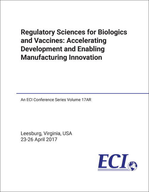 REGULATORY SCIENCES FOR BIOLOGICS AND VACCINES: ACCELERATING DEVELOPMENT AND ENABLING MANUFACTURING INNOVATION. CONFERENCE. 2017.