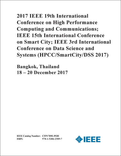 HIGH PERFORMANCE COMPUTING AND COMMUNICATIONS. IEEE INTERNATIONAL CONFERENCE. 19TH 2017. (HPCC/SMARTCITY/DSS 2017) (AND IEEE 15TH INTL CONF ON SMART CITY AND IEEE 3RD INTL CONF ON DATA SCIENCE AND SYSTEMS.