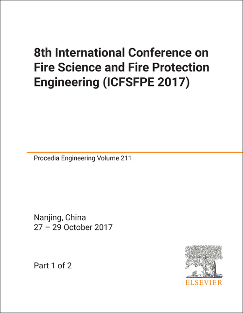 FIRE SCIENCE AND FIRE PROTECTION ENGINEERING. INTERNATIONAL CONFERENCE. 8TH 2017. (ICFSFPE 2017) (2 PARTS)