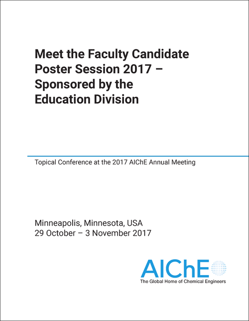 MEET THE FACULTY CANDIDATE POSTER SESSION. 2017. TOPICAL CONFERENCE AT THE 2017 AICHE ANNUAL MEETING