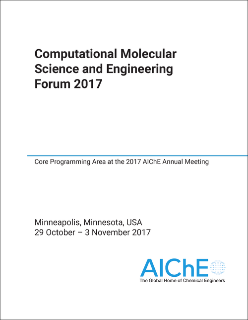 COMPUTATIONAL MOLECULAR SCIENCE AND ENGINEERING FORUM. 2017. CORE PROGRAMMING AREA AT THE 2017 AICHE ANNUAL MEETING