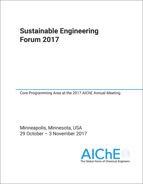 SUSTAINABLE ENGINEERING FORUM. 2017. CORE PROGRAMMING AREA AT THE 2017 AICHE ANNUAL MEETING