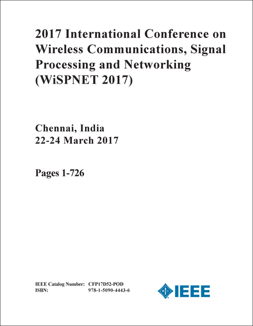 WIRELESS COMMUNICATIONS, SIGNAL PROCESSING AND NETWORKING. INTERNATIONAL CONFERENCE. 2017. (WiSPNET 2017) (4 VOLS)