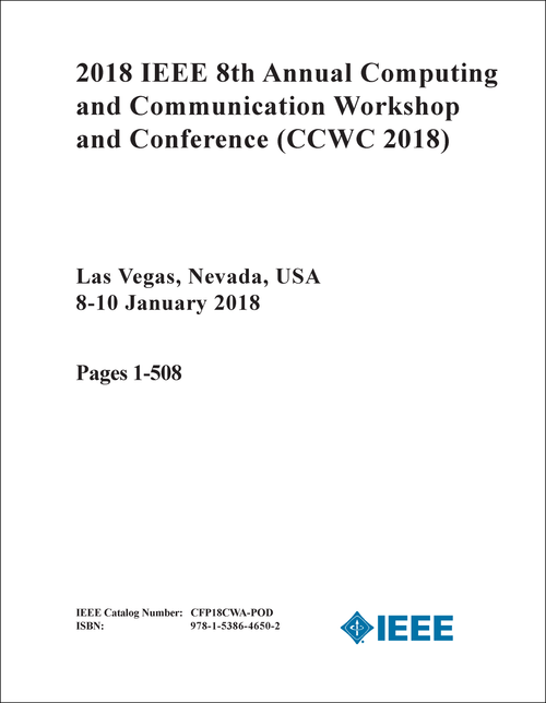 COMPUTING AND COMMUNICATION WORKSHOP AND CONFERENCE. IEEE ANNUAL. 8TH 2018. (CCWC 2018) (2 VOLS)
