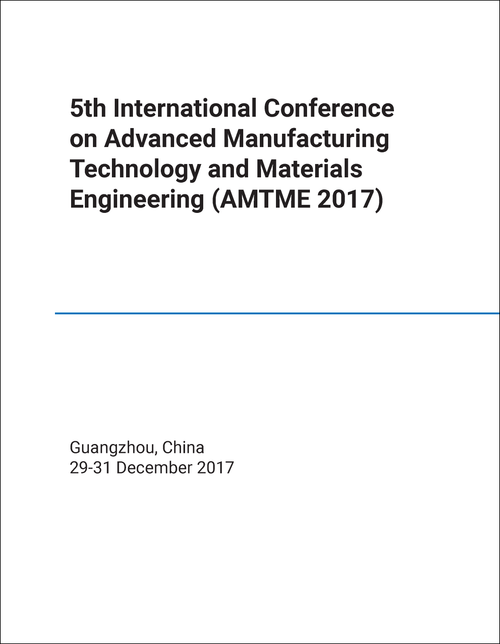 ADVANCED MANUFACTURING TECHNOLOGY AND MATERIALS ENGINEERING. INTERNATIONAL CONFERENCE. 5TH 2017. (AMTME 2017)