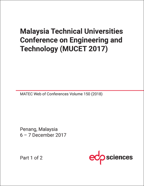 ENGINEERING AND TECHNOLOGY. MALAYSIA TECHNICAL UNIVERSITIES CONFERENCE. 2017. (MUCET 2017) (2 PARTS)