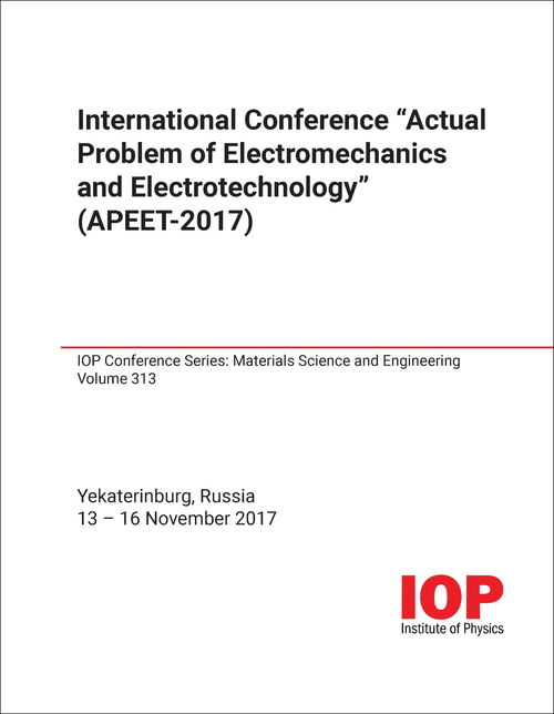 ACTUAL PROBLEM OF ELECTROMECHANICS AND ELECTROTECHNOLOGY. INTERNATIONAL CONFERENCE. 2017. (APEET-2017)
