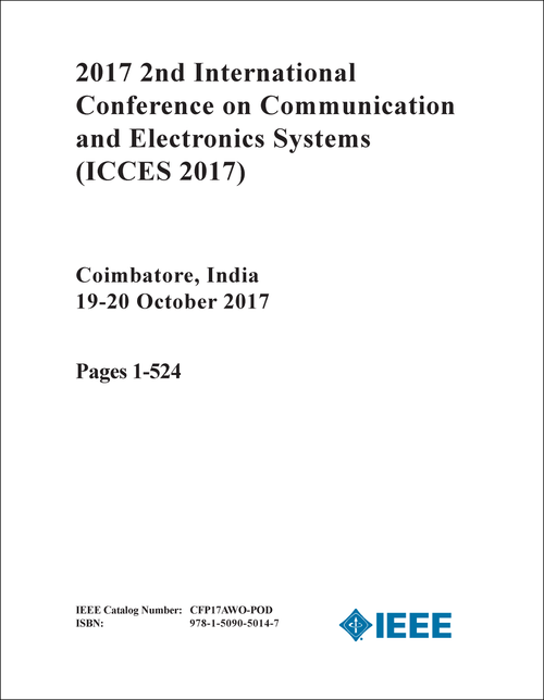 COMMUNICATION AND ELECTRONICS SYSTEMS. INTERNATIONAL CONFERENCE. 2ND 2017. (ICCES 2017) (2 VOLS)