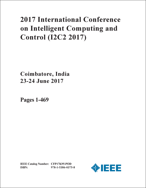 INTELLIGENT COMPUTING AND CONTROL. INTERNATIONAL CONFERENCE. 2017. (I2C2 2017) (2 VOLS)