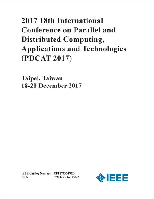 PARALLEL AND DISTRIBUTED COMPUTING, APPLICATIONS AND TECHNOLOGIES. INTERNATIONAL CONFERENCE. 18TH 2017. (PDCAT 2017)