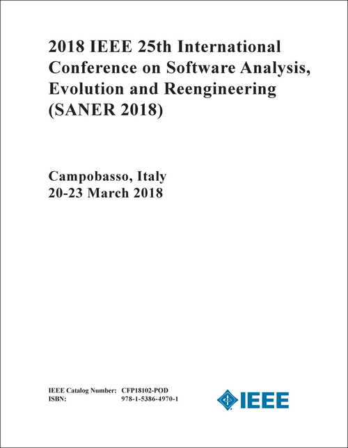 SOFTWARE ANALYSIS, EVOLUTION AND REENGINEERING. IEEE INTERNATIONAL CONFERENCE. 25TH 2018. (SANER 2018)