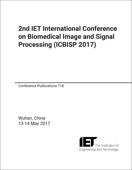 BIOMEDICAL IMAGE AND SIGNAL PROCESSING. IET INTERNATIONAL CONFERENCE. 2ND 2017. (ICBISP 2017)