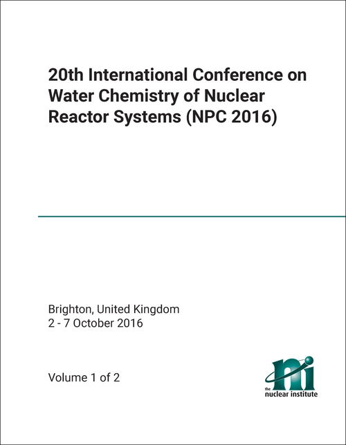 WATER CHEMISTRY OF NUCLEAR REACTOR SYSTEMS. INTERNATIONAL CONFERENCE. 20TH 2016. (NPC 2016) (2 VOLS)