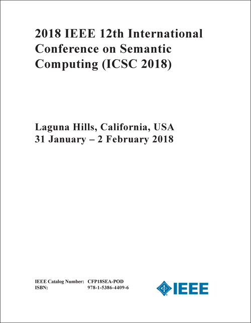 SEMANTIC COMPUTING. IEEE INTERNATIONAL CONFERENCE. 12TH 2018. (ICSC 2018)