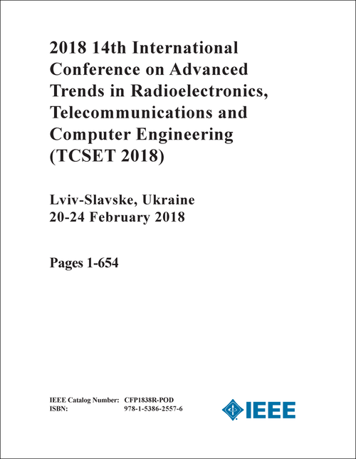 ADVANCED TRENDS IN RADIOELECTRONICS, TELECOMMUNICATIONS AND COMPUTER ENGINEERING. INTERNATIONAL CONFERENCE. 14TH 2018. (TCSET 2018) (2 VOLS)