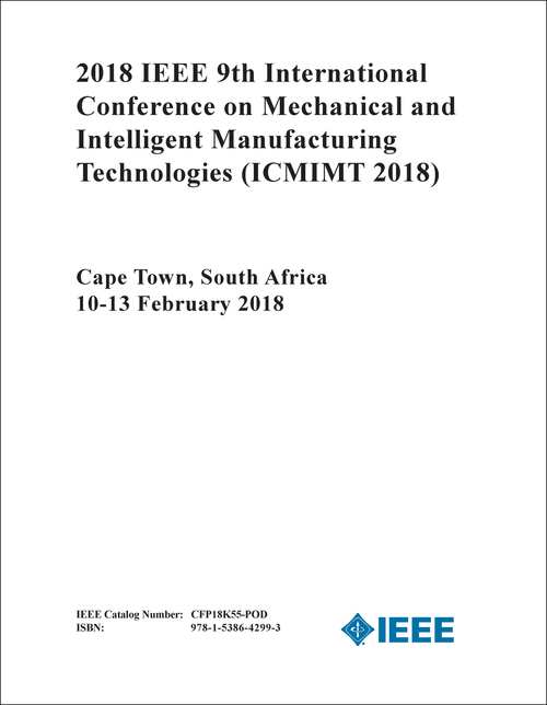 MECHANICAL AND INTELLIGENT MANUFACTURING TECHNOLOGIES. IEEE INTERNATIONAL CONFERENCE. 9TH 2018. (ICMIMT 2018)