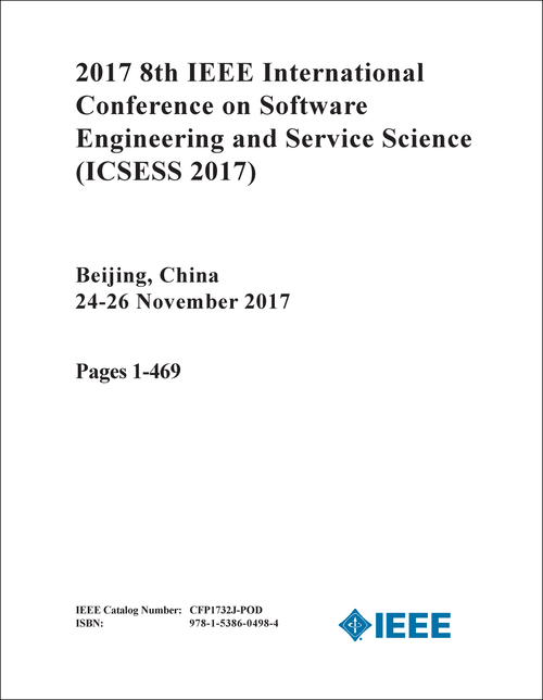 SOFTWARE ENGINEERING AND SERVICE SCIENCE. IEEE INTERNATIONAL CONFERENCE. 8TH 2017. (ICSESS 2017) (2 VOLS)