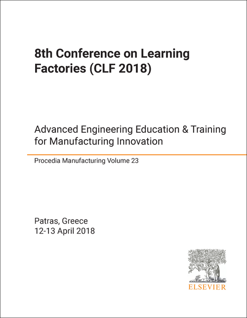 LEARNING FACTORIES. CONFERENCE. 8TH 2018. (CLF 2018) ADVANCED ENGINEERING EDUCATION AND TRAINING FOR MANUFACTURING INNOVATION