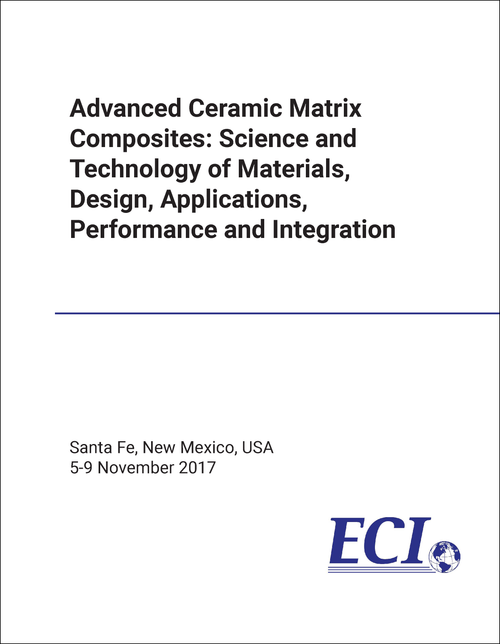 ADVANCED CERAMIC MATRIX COMPOSITES: SCIENCE AND TECHNOLOGY OF MATERIALS, DESIGN, APPLICATIONS, PERFORMANCE AND INTEGRATION. CONFERENCE. 2017.