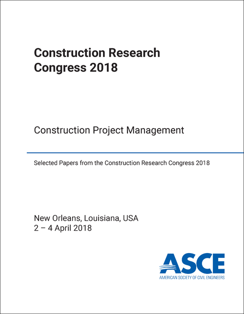 CONSTRUCTION RESEARCH CONGRESS. 2018. CONSTRUCTION PROJECT MANAGEMENT