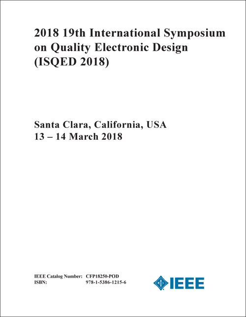 QUALITY ELECTRONIC DESIGN. INTERNATIONAL SYMPOSIUM. 19TH 2018. (ISQED 2018)