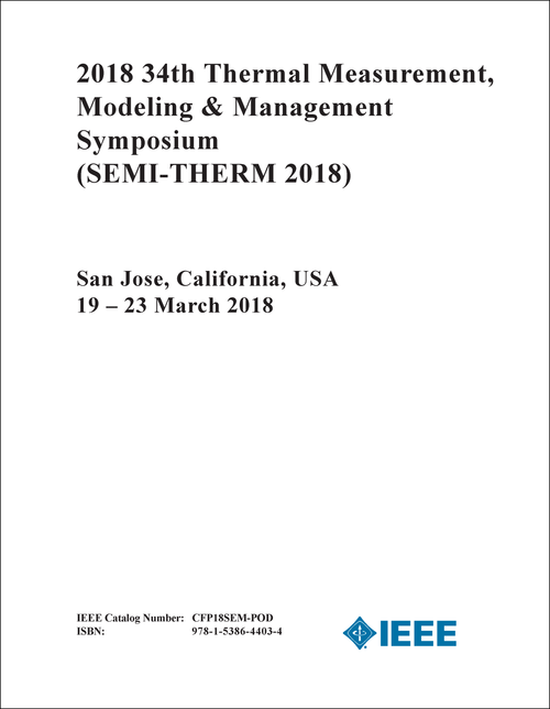 THERMAL MEASUREMENT, MODELING AND MANAGEMENT SYMPOSIUM. 34TH 2018. (SEMI-THERM 2018)