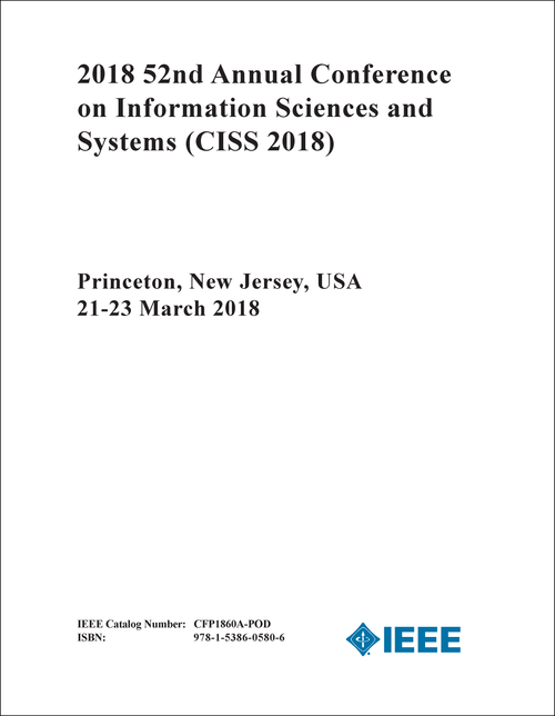 INFORMATION SCIENCES AND SYSTEMS. ANNUAL CONFERENCE. 52ND 2018. (CISS 2018)
