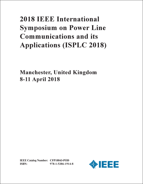POWER LINE COMMUNICATIONS AND ITS APPLICATIONS. IEEE INTERNATIONAL SYMPOSIUM. 2018. (ISPLC 2018)