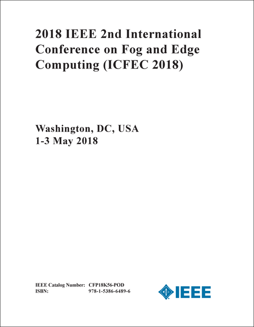 FOG AND EDGE COMPUTING. IEEE INTERNATIONAL CONFERENCE. 2ND 2018. (ICFEC 2018)