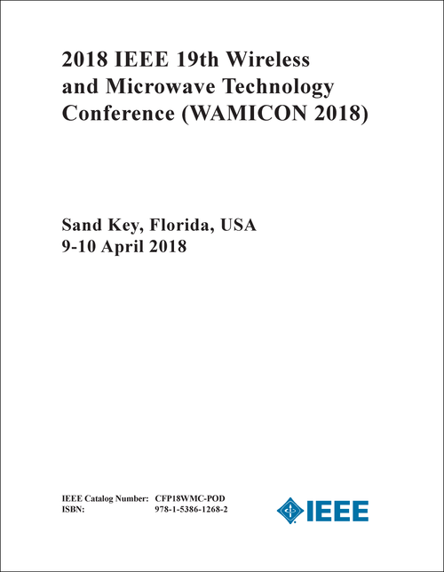 WIRELESS AND MICROWAVE TECHNOLOGY CONFERENCE. IEEE. 19TH 2018. (WAMICON 2018)