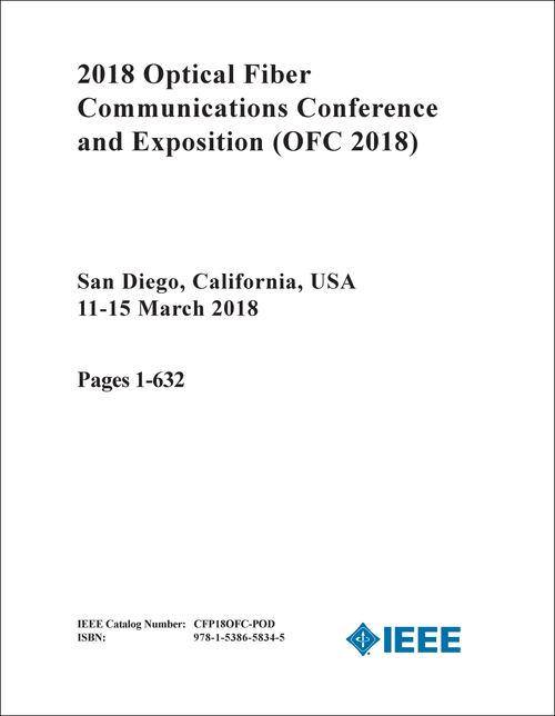 OPTICAL FIBER COMMUNICATIONS CONFERENCE AND EXPOSITION. 2018. (OFC 2018) (4 VOLS)