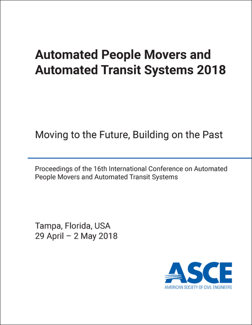 AUTOMATED PEOPLE MOVERS AND AUTOMATED TRANSIT SYSTEMS. INTERNATIONAL CONFERENCE. 16TH 2018.     MOVING TO THE FUTURE, BUILDING ON THE PAST